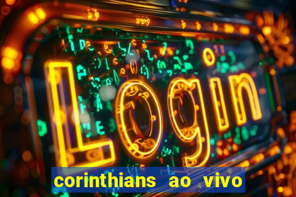 corinthians ao vivo multi canais